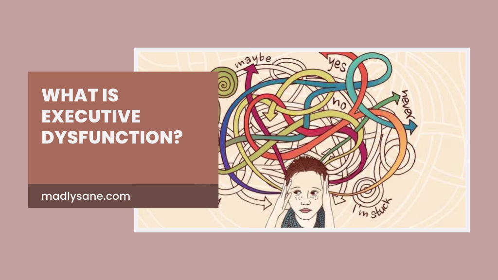What Is Executive Dysfunction? Symptoms, Causes, and Treatment